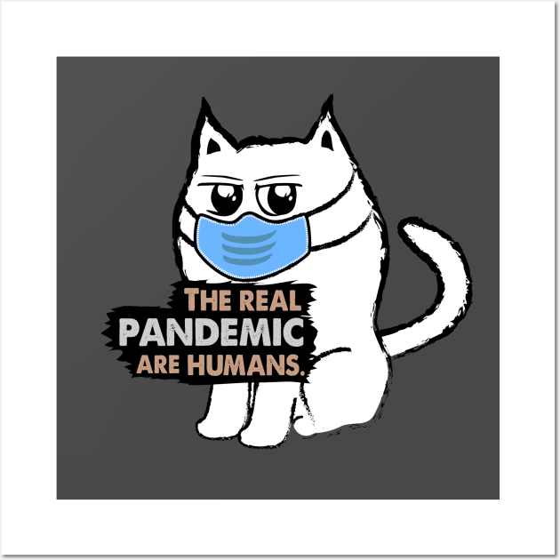 Funny Sarcastic Cat: The Real Pandemic are Humans Wall Art by Biped Stuff